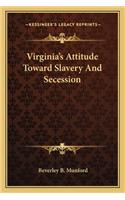 Virginia's Attitude Toward Slavery and Secession
