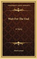 Wait For The End: A Story