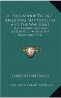 Applied Minor Tactics, Including Map Problems And The War Game