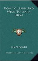 How To Learn And What To Learn (1856)
