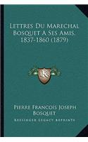 Lettres Du Marechal Bosquet A Ses Amis, 1837-1860 (1879)