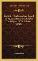 The Belief Of A Future State Proved To Be A Fundamental Article Of The Religion Of The Hebrews (1745): (German)