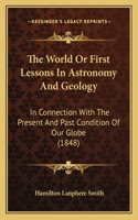 World Or First Lessons In Astronomy And Geology