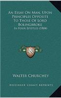 An Essay On Man, Upon Principles Opposite To Those Of Lord Bolingbroke