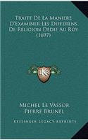 Traite De La Maniere D'Examiner Les Differens De Religion Dedie Au Roy (1697)