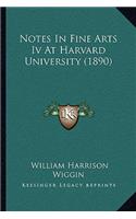 Notes In Fine Arts Iv At Harvard University (1890)