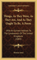Things, As They Were, As They Are, And As They Ought To Be, A Poem