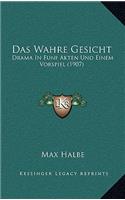 Wahre Gesicht: Drama In Funf Akten Und Einem Vorspiel (1907)