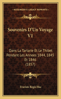 Souvenirs D'Un Voyage V1: Dans La Tartarie Et Le Thibet Pendant Les Annees 1844, 1845 Et 1846 (1857)