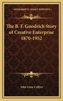 The B. F. Goodrich Story of Creative Enterprise 1870-1952