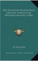 Der Moderne Pantheismus Und Die Christliche Weltanschauung (1906)