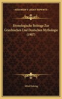 Etymologische Beitrage Zur Griechischen Und Deutschen Mythologie (1907)