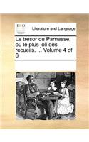 Le trésor du Parnasse, ou le plus joli des recueils. ... Volume 4 of 6