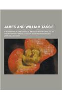 James and William Tassie; A Biographical and Critical Sketch, with a Catalog of Their Portrait Medallions of Modern Personages: (English)