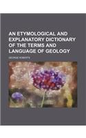 An Etymological and Explanatory Dictionary of the Terms and Language of Geology: (English)