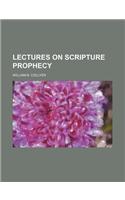 Lectures on Scripture Prophecy