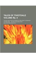 Tales of Tiviotdale Volume N . 4; Told by Malcolm the Monk of Melross to Edward I. of England, by Malcolm MacLeod