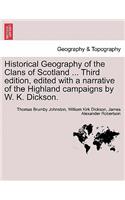 Historical Geography of the Clans of Scotland ... Third Edition, Edited with a Narrative of the Highland Campaigns by W. K. Dickson.