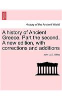 history of Ancient Greece. Part the second. A new edition, with corrections and additions