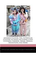 Japanese Culture, Vol. 8: Popular Culture of Japan Including J-Pop, Cuteness, Fashion, Anime, Manga, Inventions and More