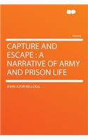 Capture and Escape: A Narrative of Army and Prison Life
