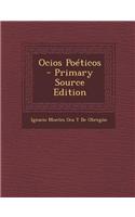 Ocios Poeticos - Primary Source Edition