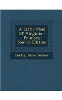 A Little Maid of Virginia - Primary Source Edition: (English)