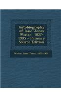 Autobiography of Isaac Jones Wistar, 1827-1905