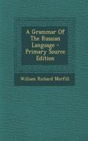 A Grammar of the Russian Language - Primary Source Edition: (English)
