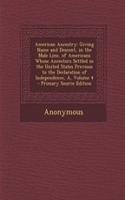 American Ancestry: Giving Name and Descent, in the Male Line, of Americans Whose Ancestors Settled in the United States Previous to the Declaration of Independence, A,