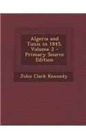 Algeria and Tunis in 1845, Volume 2 - Primary Source Edition: (English)