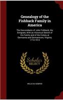 Genealogy of the Fishback Family in America: The Descendants of John Fishback, the Emigrant, With an Historical Sketch of His Family and of the Colony at Germanna and Germantown, Virginia, 1714