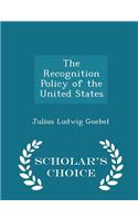 The Recognition Policy of the United States - Scholar's Choice Edition