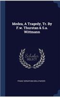 Medea, A Tragedy, Tr. By F.w. Thurstan & S.a. Wittmann