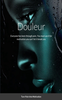 Douleur: Everyone has been through pain, You must use it for motivation you can't let it break you