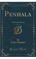 Penhala, Vol. 2 of 3: A Wayside Wizard (Classic Reprint): A Wayside Wizard (Classic Reprint)