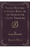 Young Hunters in Porto Rico, or the Search for a Lost Treasure (Classic Reprint)