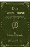 Der Decamerone, Vol. 1 of 5: Deutsch Von Dr. Heinrich Conrad in Fünf Bänden, Mit Den Kupfern Und Vignetten Von Gravelot Boucher Und Eisen Der Ausgabe Von 1757 (Classic Reprint)