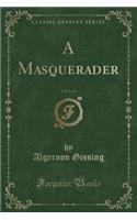 A Masquerader, Vol. 3 of 3 (Classic Reprint)
