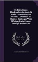 de Bibliothecis Mindensibus Antiquis Et Novis, Occasione Actus Oratorii ... Disseruit Et Illustres Doctosque Viros Officiose Invitat Ioann. Ludolph. Bunemann