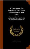 A Treatise on the Practice of the Courts of the State of New York: Adapted to the Code of Procedure, as Amended by the Act of April 11, 1849, and the Rules of the Supreme Court