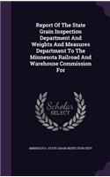 Report of the State Grain Inspection Department and Weights and Measures Department to the Minnesota Railroad and Warehouse Commission for