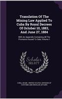 Translation Of The Mining Law Applied To Cuba By Royal Decrees Of October 10, 1883, And June 27, 1884