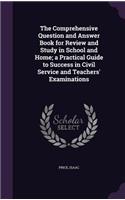 Comprehensive Question and Answer Book for Review and Study in School and Home; a Practical Guide to Success in Civil Service and Teachers' Examinations