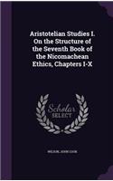 Aristotelian Studies I. on the Structure of the Seventh Book of the Nicomachean Ethics, Chapters I-X