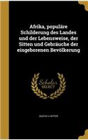 Afrika, populäre Schilderung des Landes und der Lebensweise, der Sitten und Gebräuche der eingeborenen Bevölkerung