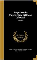 Disegni E Scritti D'Architettura Di Ottone Calderari; Volume 1