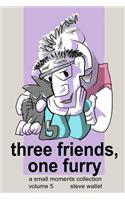 Three Friends, One Furry: a small moments collection, volume 5