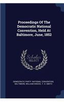 Proceedings Of The Democratic National Convention, Held At Baltimore, June, 1852