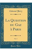 La Question Du Gaz À Paris, Vol. 1 (Classic Reprint)